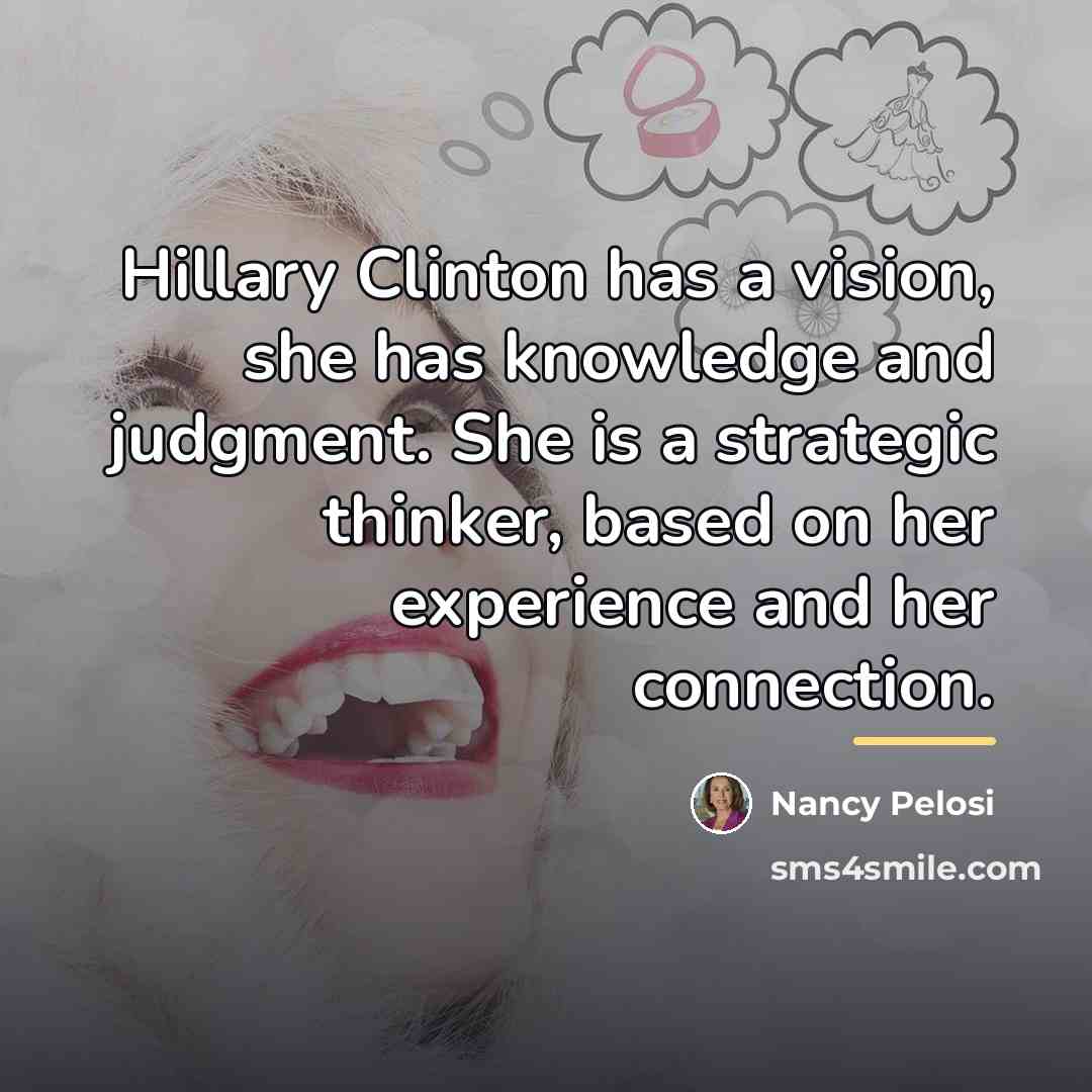 “Hillary Clinton has a vision, she has knowledge and judgment.…” quote by Nancy Pelosi