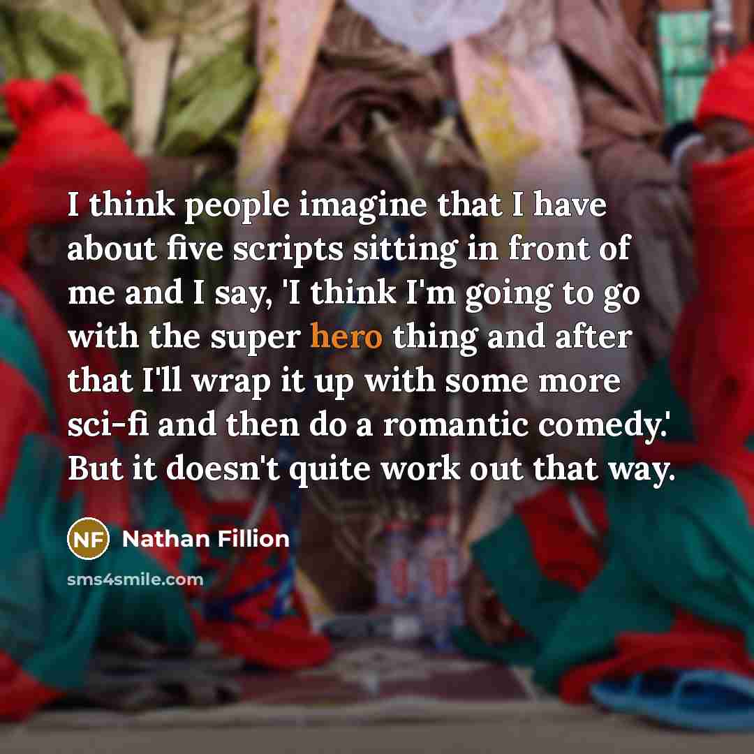 “I think people imagine that I have about five scripts…” quote by Nathan Fillion