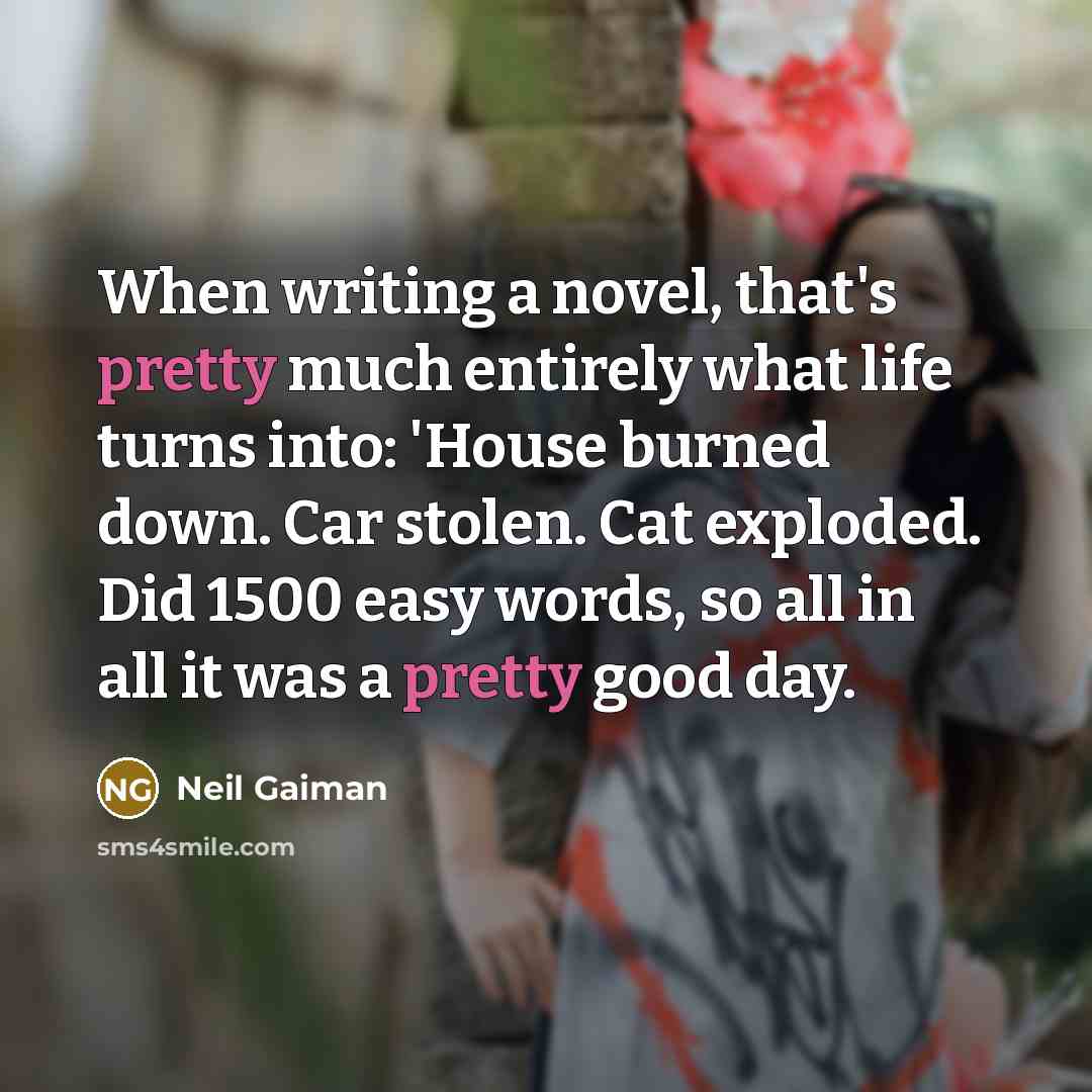 “When writing a novel, that's pretty much entirely what life…” quote by Neil Gaiman