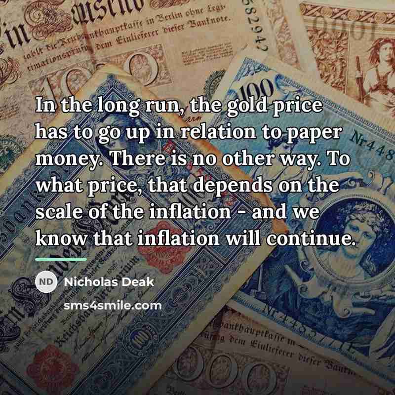 “In the long run, the gold price has to go…” quote by Nicholas Deak