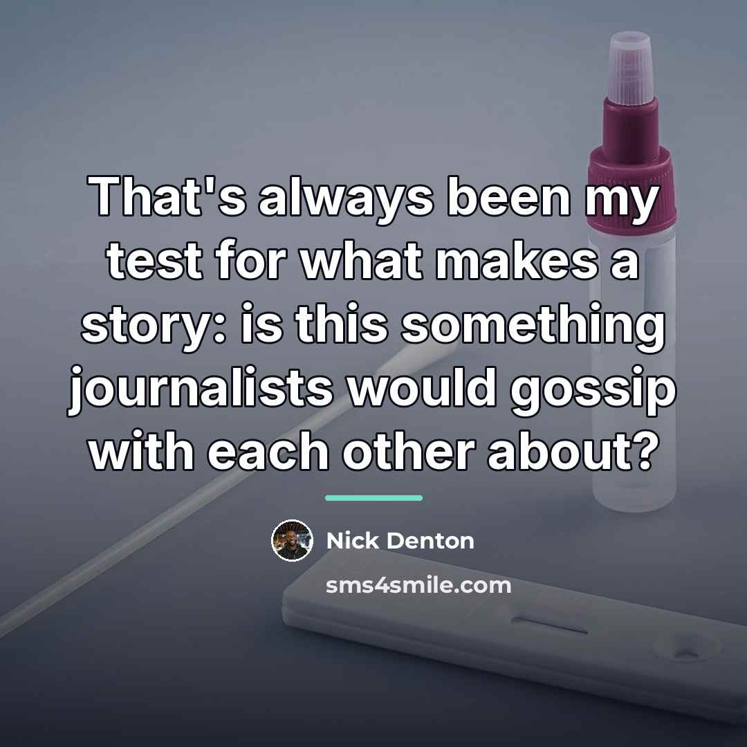 “That's always been my test for what makes a story:…” quote by Nick Denton