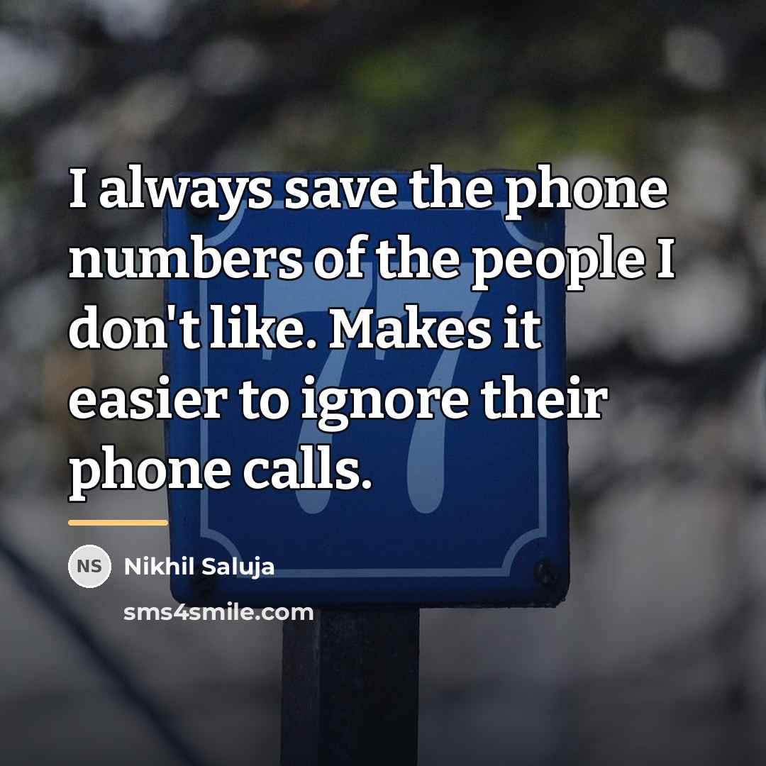 “I always save the phone numbers of the people I…” quote by Nikhil Saluja