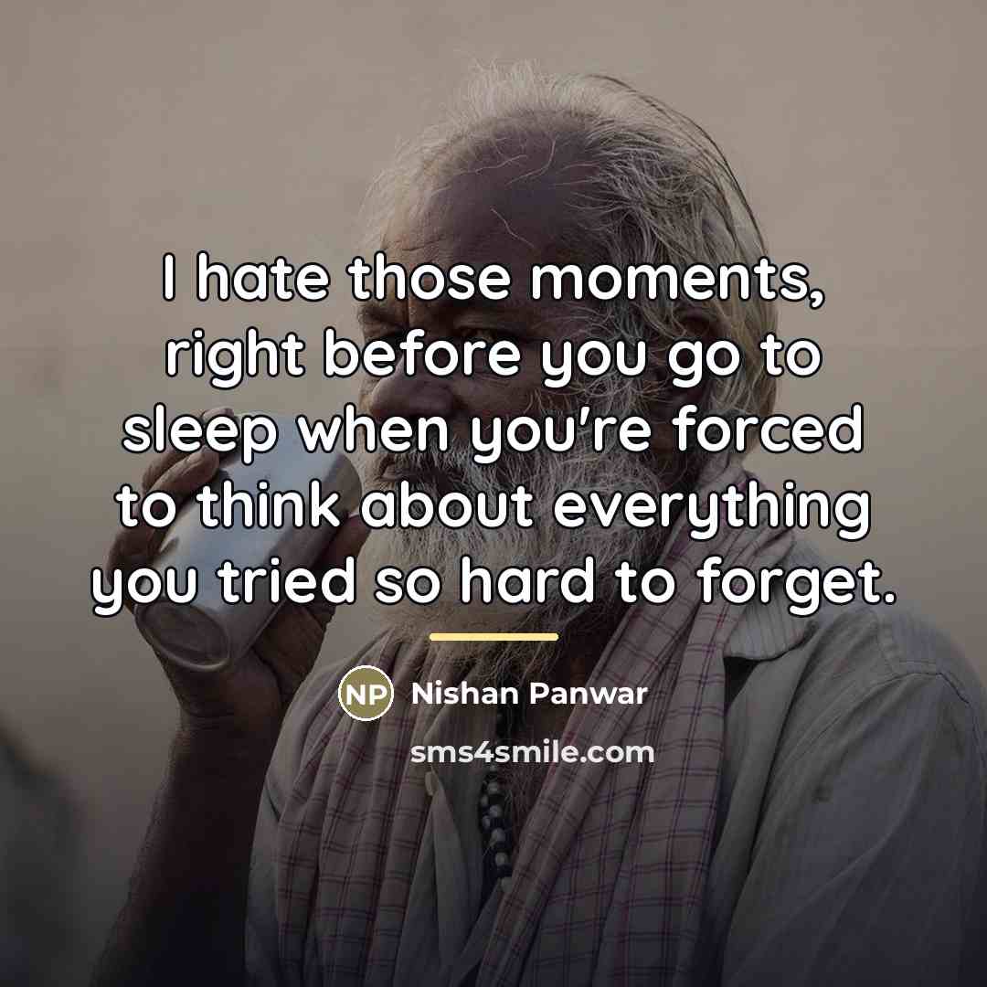 “I hate those moments, right before you go to sleep…” quote by Nishan Panwar