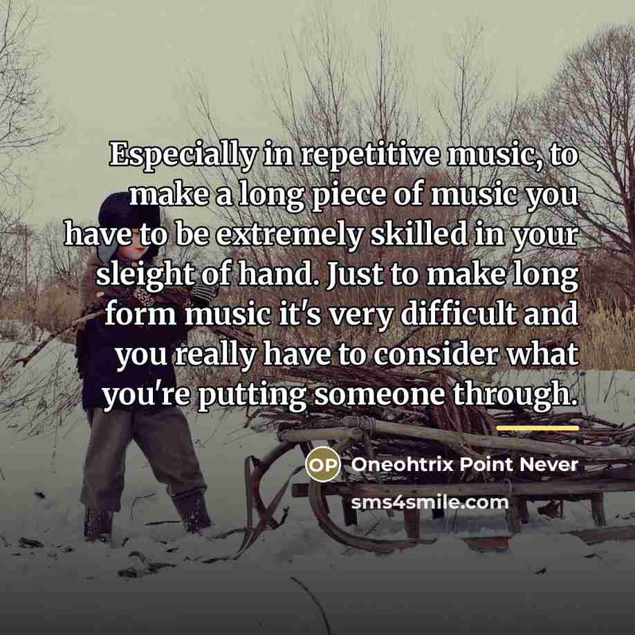 “Especially in repetitive music, to make a long piece of…” quote by Oneohtrix Point Never