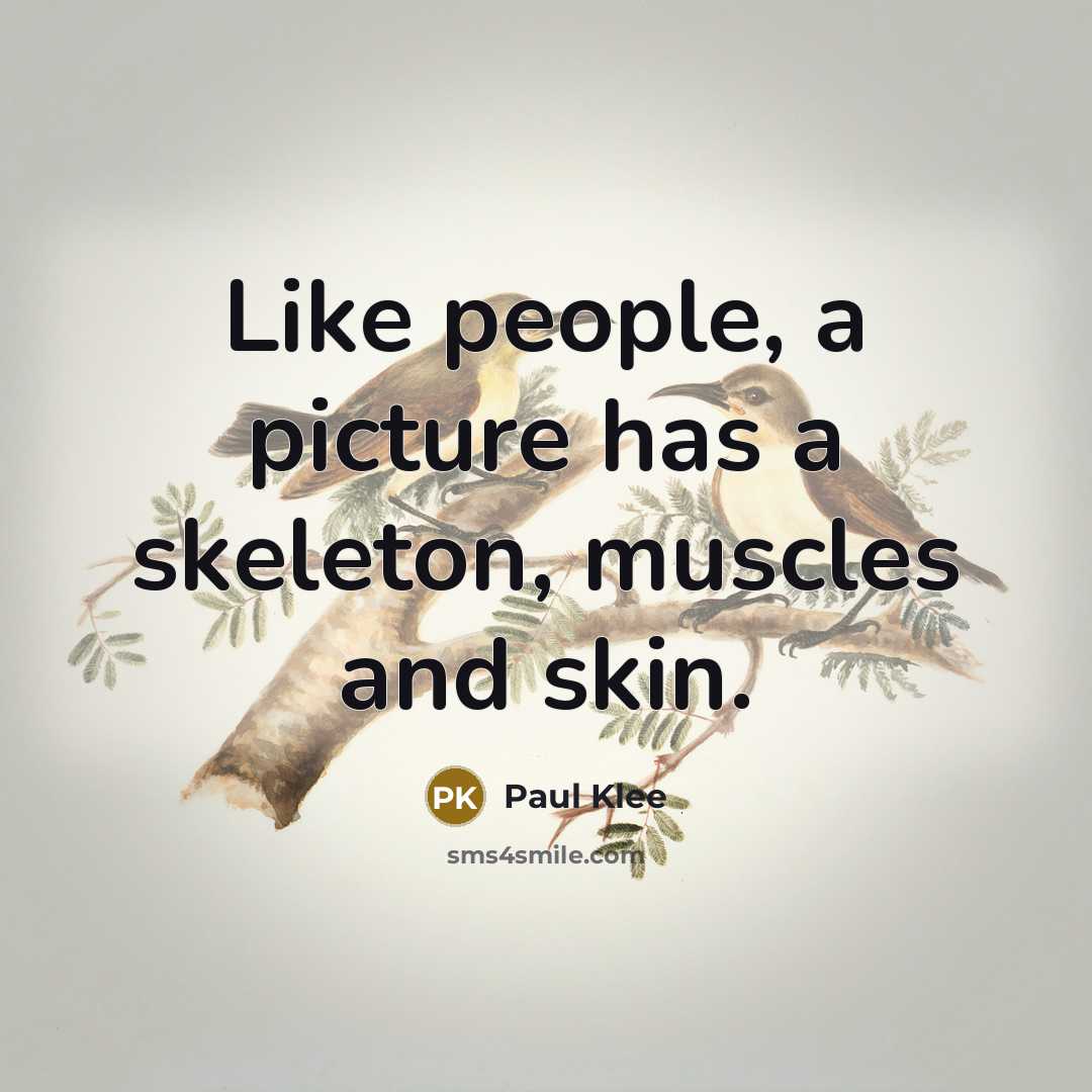 “Like people, a picture has a skeleton, muscles and skin.…” quote by Paul Klee