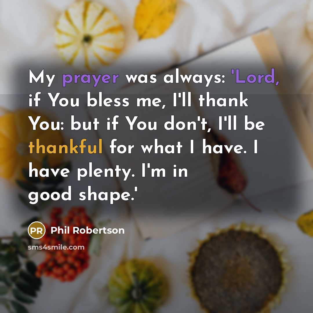 “My prayer was always: 'Lord, if You bless me, I'll…” quote by Phil Robertson