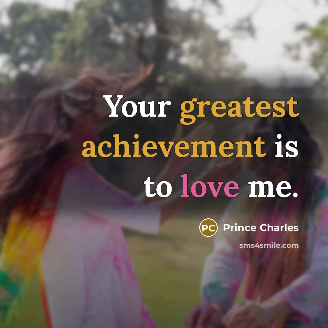 “Your greatest achievement is to love me.…” quote by Prince Charles