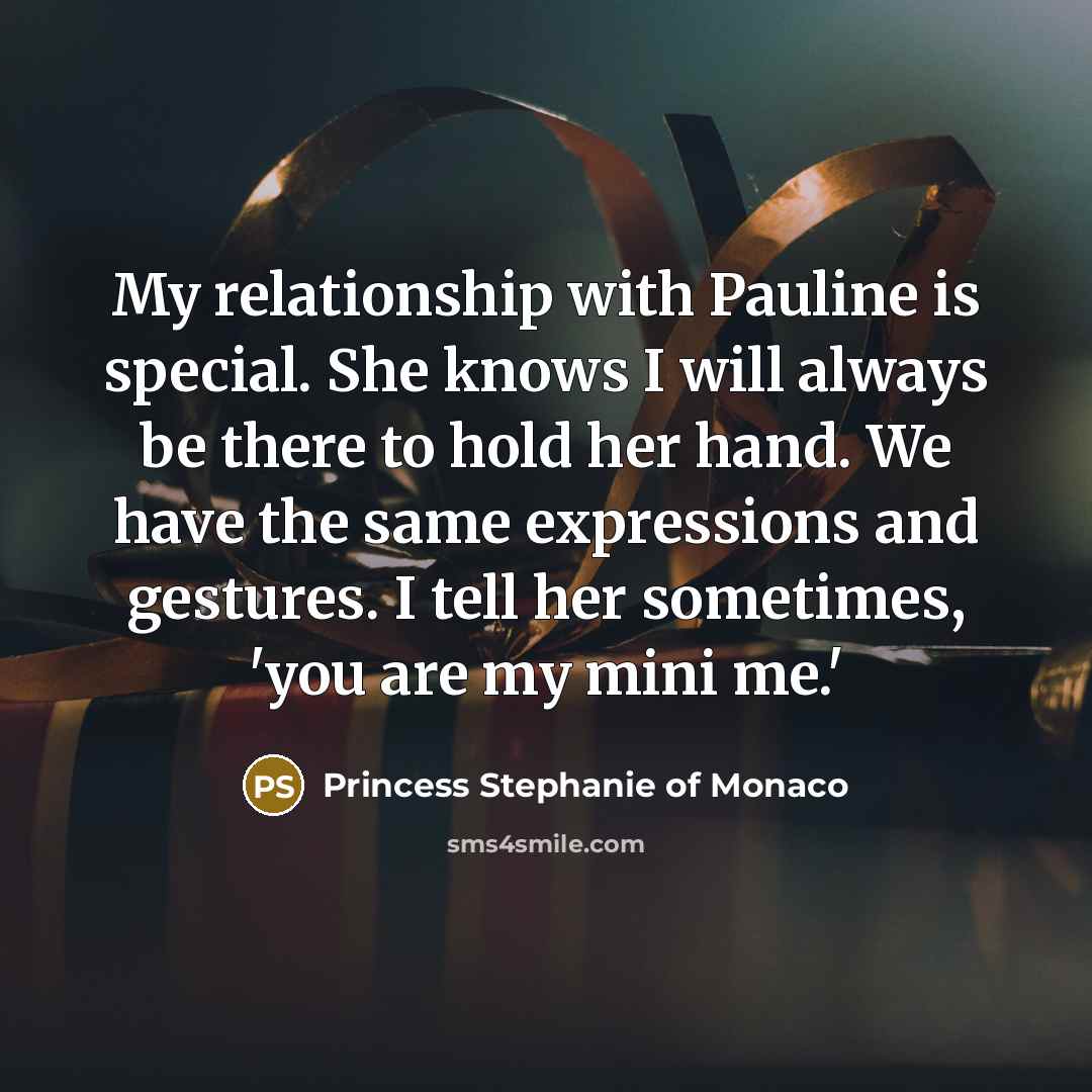 “My relationship with Pauline is special. She knows I will…” quote by Princess Stephanie of Monaco