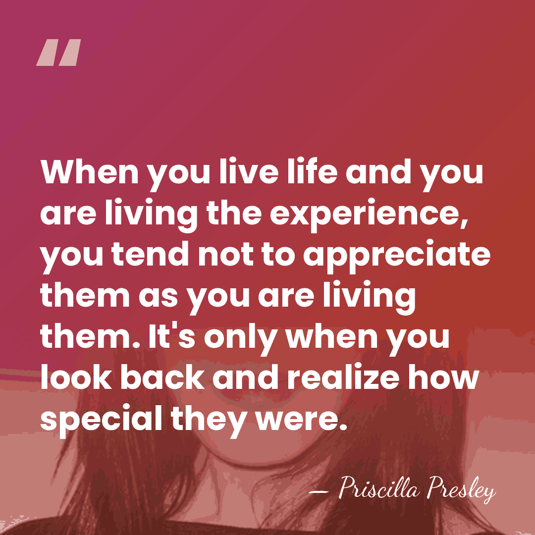 When you live life and you are living the experience, you tend&hellip; - Priscilla Presley