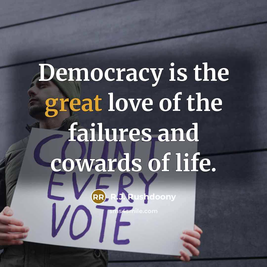 “Democracy is the great love of the failures and cowards…” quote by R.J. Rushdoony