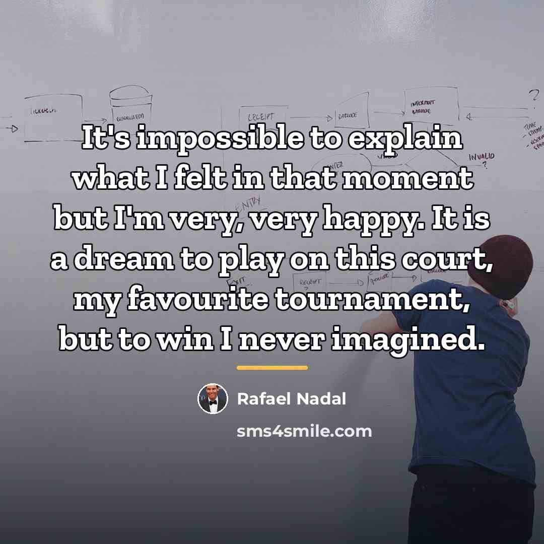 “It's impossible to explain what I felt in that moment…” quote by Rafael Nadal