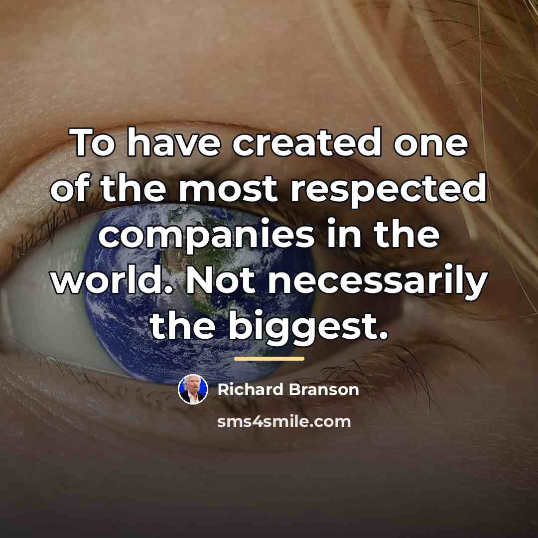 “To have created one of the most respected companies in…” quote by Richard Branson