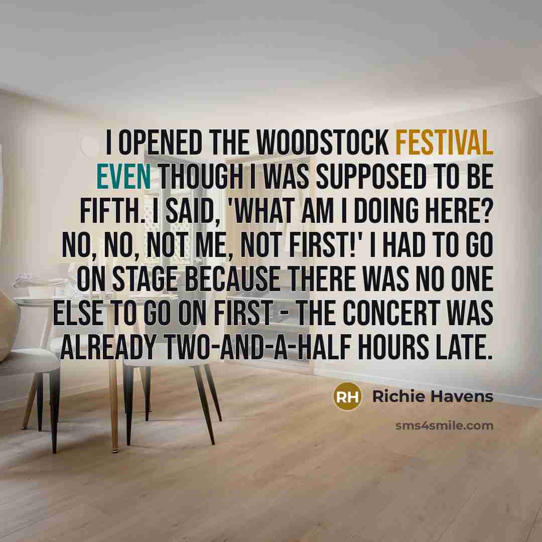 “I opened the Woodstock Festival even though I was supposed…” quote by Richie Havens