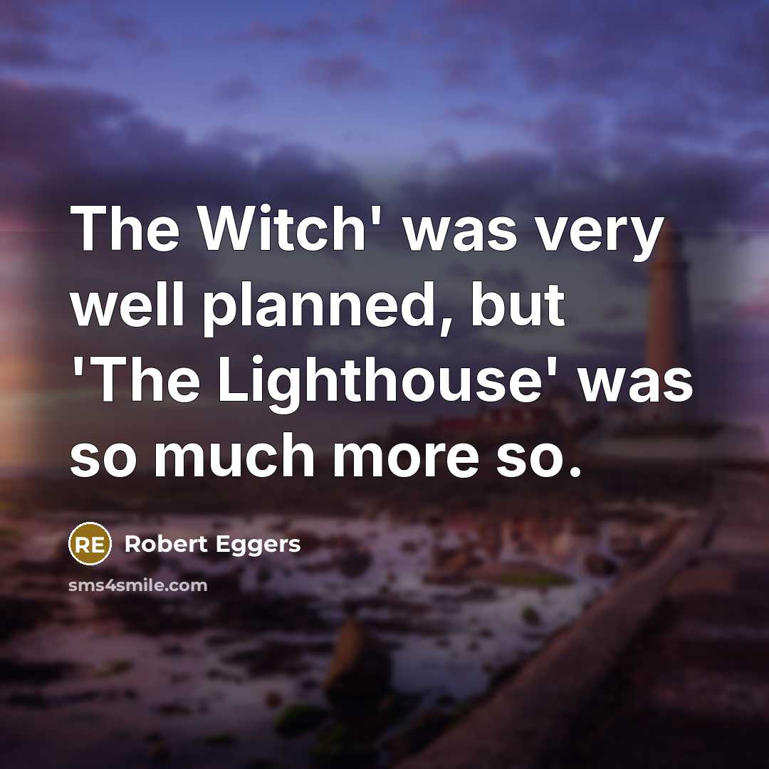 “The Witch' was very well planned, but 'The Lighthouse' was…” quote by Robert Eggers