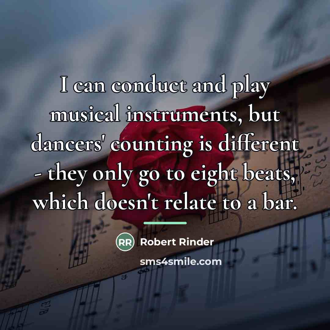 “I can conduct and play musical instruments, but dancers' counting…” quote by Robert Rinder