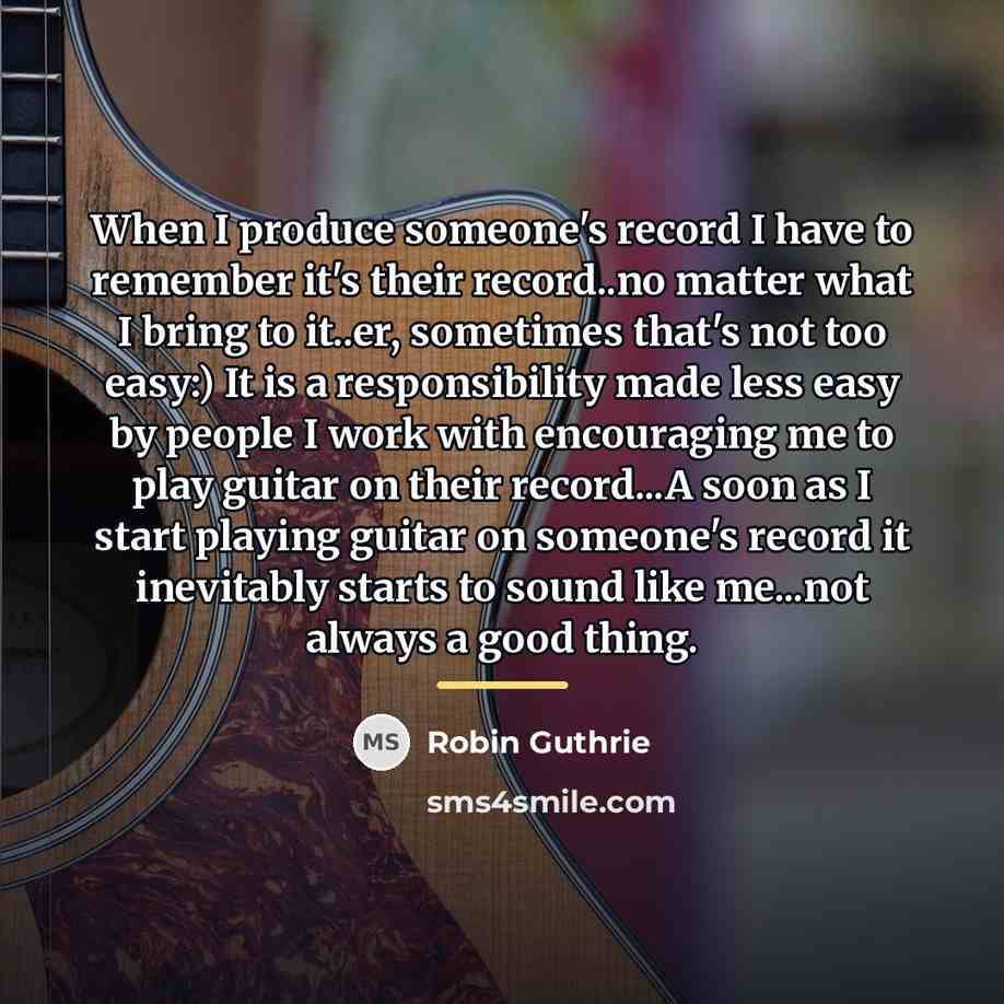 “When I produce someone's record I have to remember it's…” quote by Robin Guthrie
