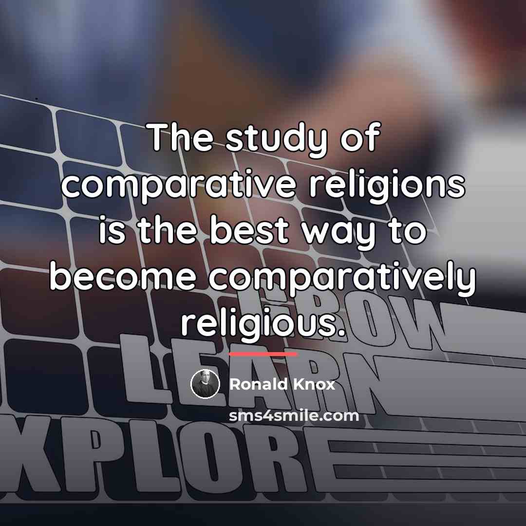 “The study of comparative religions is the best way to…” quote by Ronald Knox