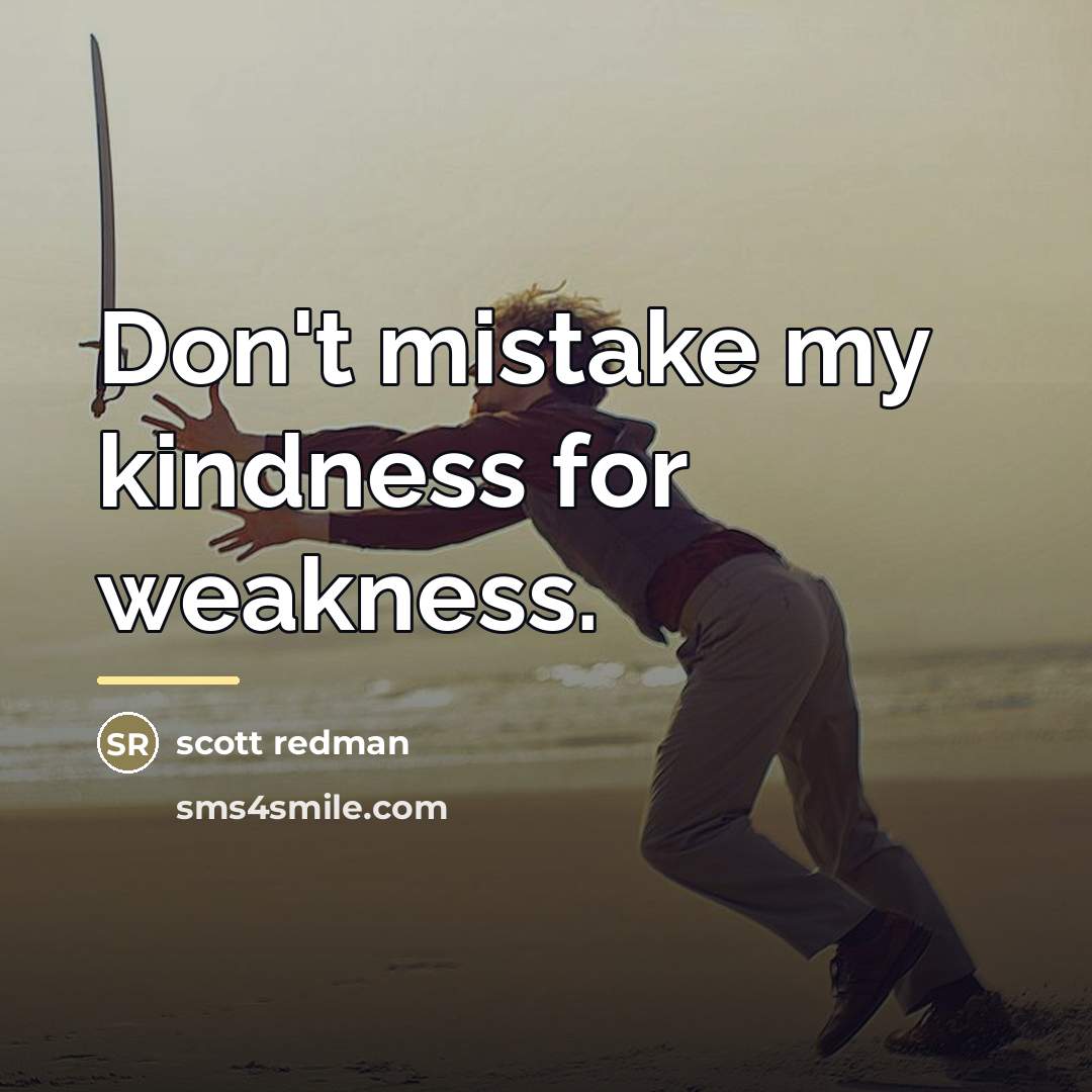 “Don't mistake my kindness for weakness.…” quote by Scott Redman