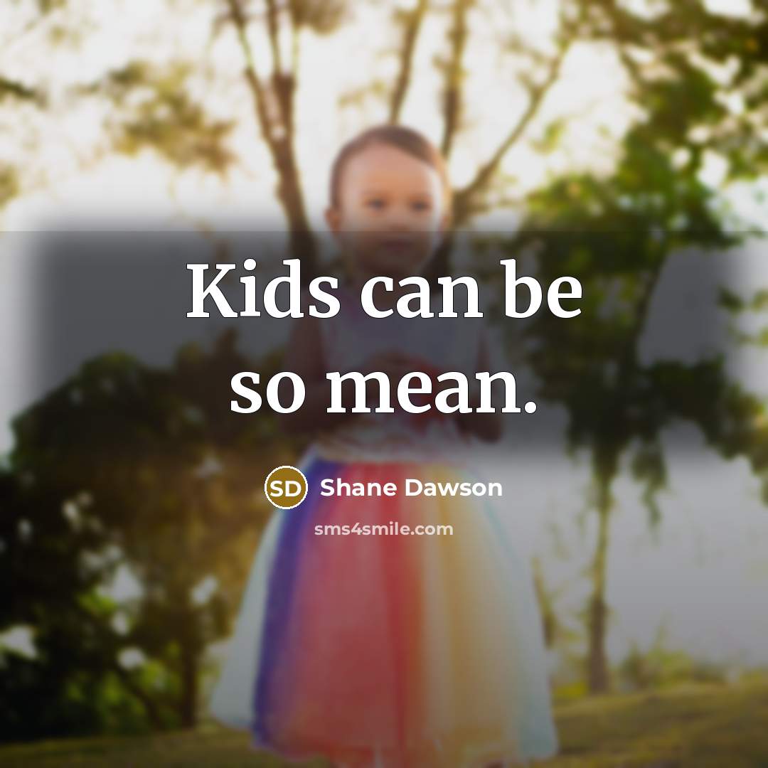 “Kids can be so mean.” quote by Shane Dawson