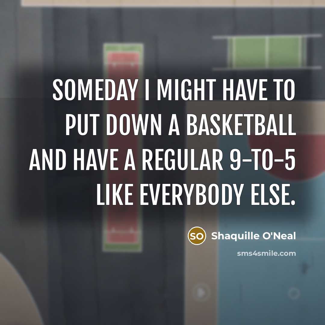 “Someday I might have to put down a basketball and…” quote by Shaquille O'Neal