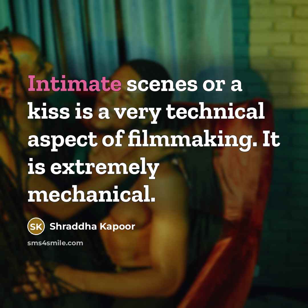 “Intimate scenes or a kiss is a very technical aspect…” quote by Shraddha Kapoor