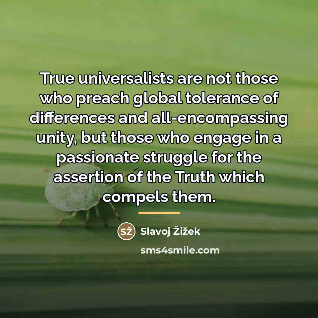 “True universalists are not those who preach global tolerance of…” quote by Slavoj Žižek