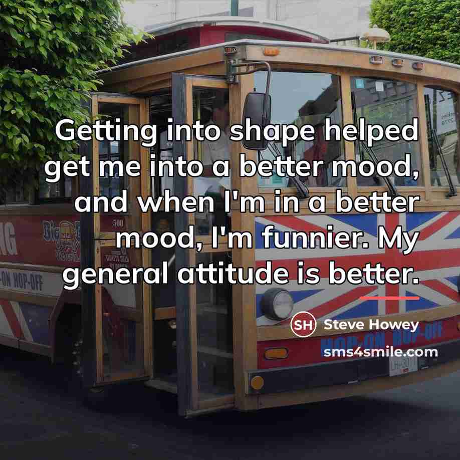 “Getting into shape helped get me into a better mood,…” quote by Steve Howey