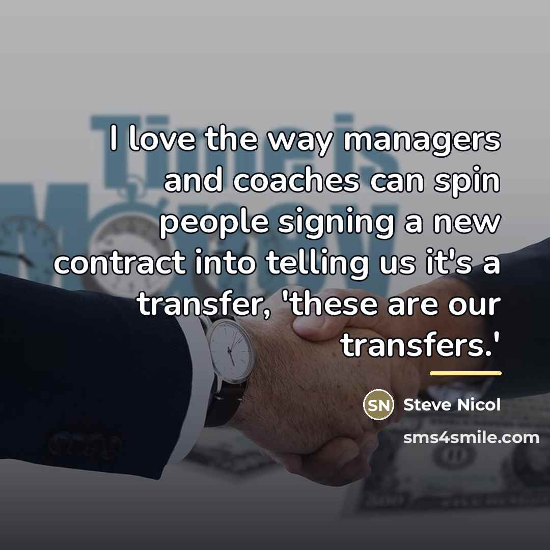 “I love the way managers and coaches can spin people…” quote by Steve Nicol