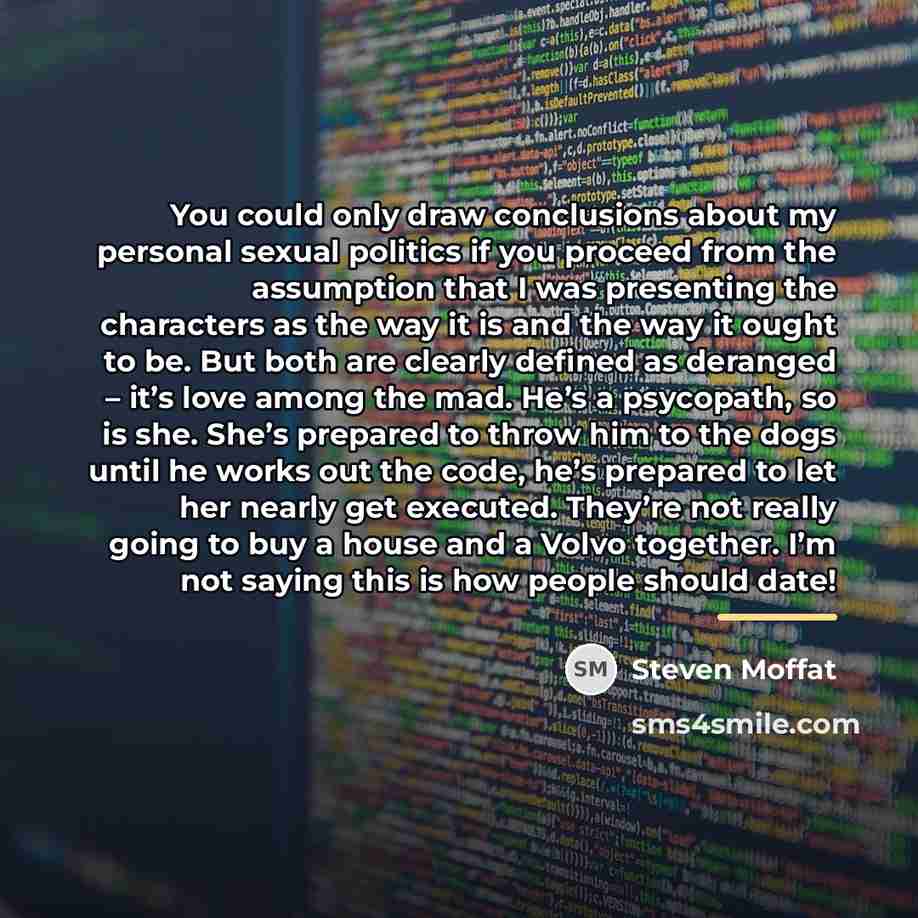 “You could only draw conclusions about my personal sexual politics…” quote by Steven Moffat