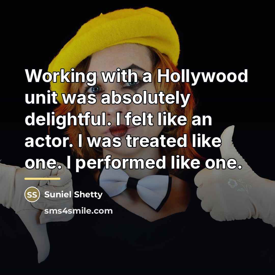 “Working with a Hollywood unit was absolutely delightful. I felt…” quote by Suniel Shetty
