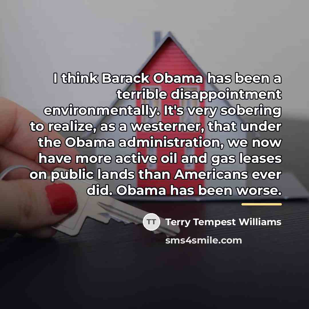 “I think Barack Obama has been a terrible disappointment environmentally.…” quote by Terry Tempest Williams