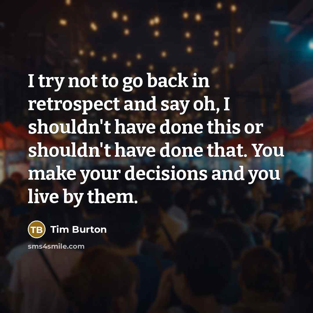 “I try not to go back in retrospect and say…” quote by Tim Burton