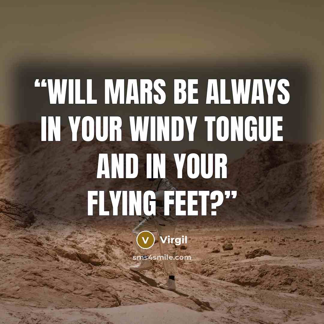 “Will Mars be always in your windy tongue and in your flying feet?” quote by Virgil