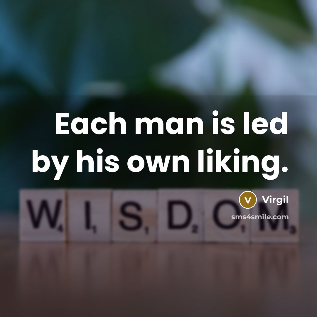 “Each man is led by his own liking.…” quote by Virgil