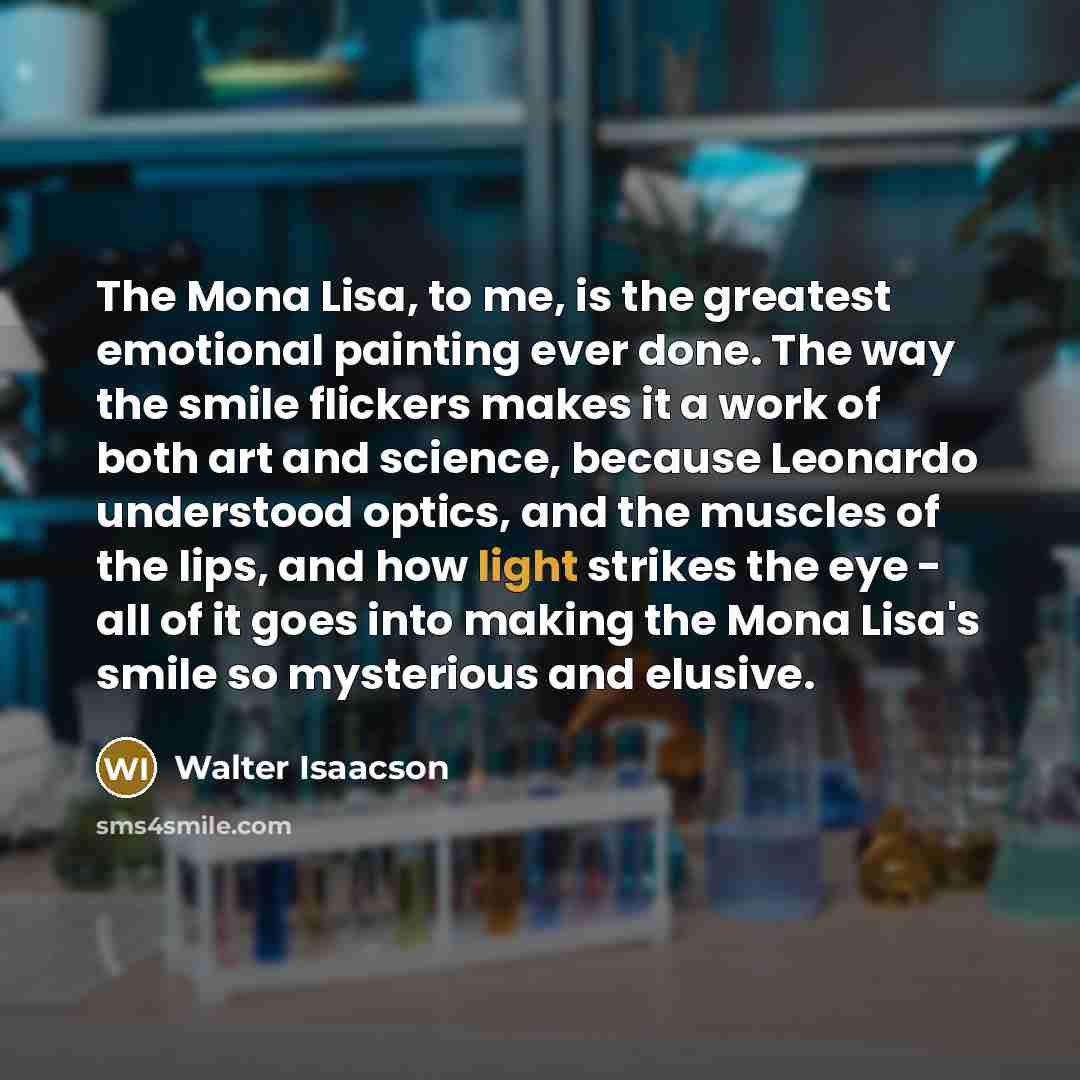 “The Mona Lisa, to me, is the greatest emotional painting…” quote by Walter Isaacson
