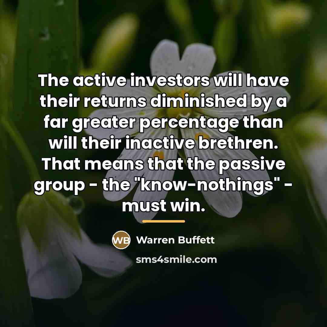 “The active investors will have their returns diminished by a…” quote by Warren Buffett