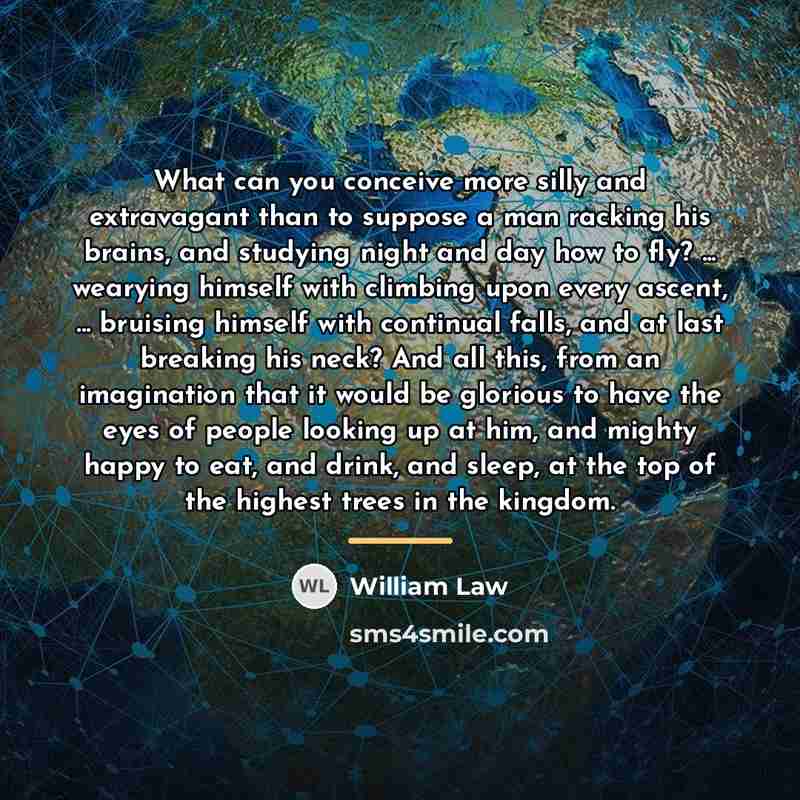 “What can you conceive more silly and extravagant than to…” quote by William Law