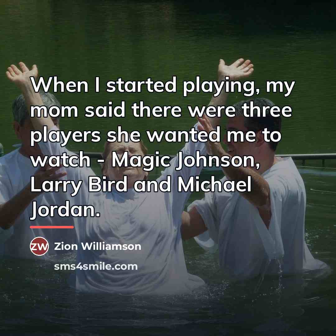 “When I started playing, my mom said there were three…” quote by Zion Williamson