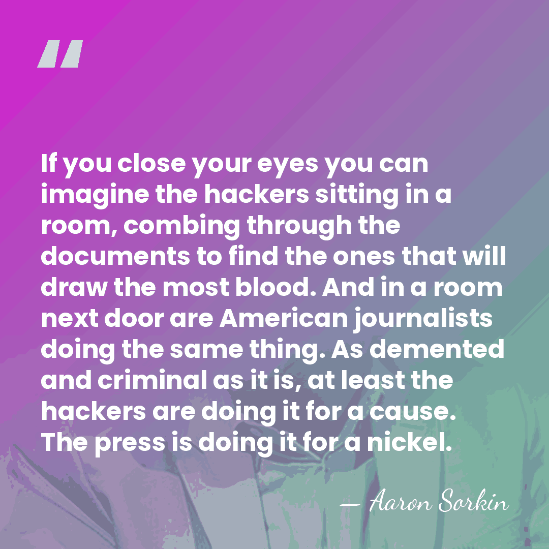 If you close your eyes you can imagine the hackers sitting in&hellip; - Aaron Sorkin