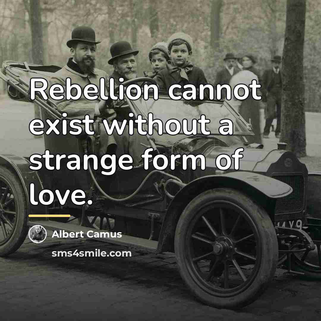 “Rebellion cannot exist without a strange form of love.…” quote by Albert Camus