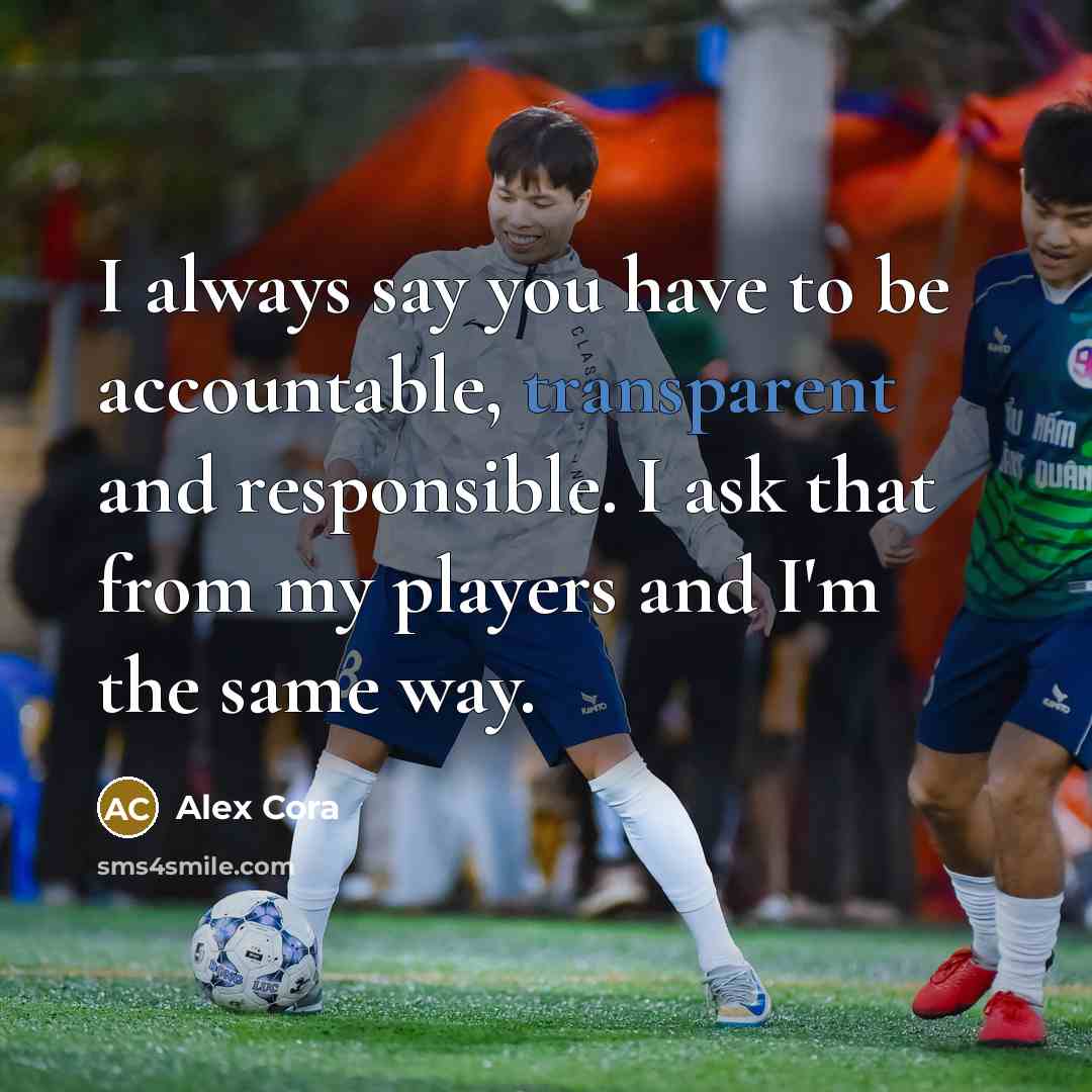“I always say you have to be accountable, transparent and…” quote by Alex Cora