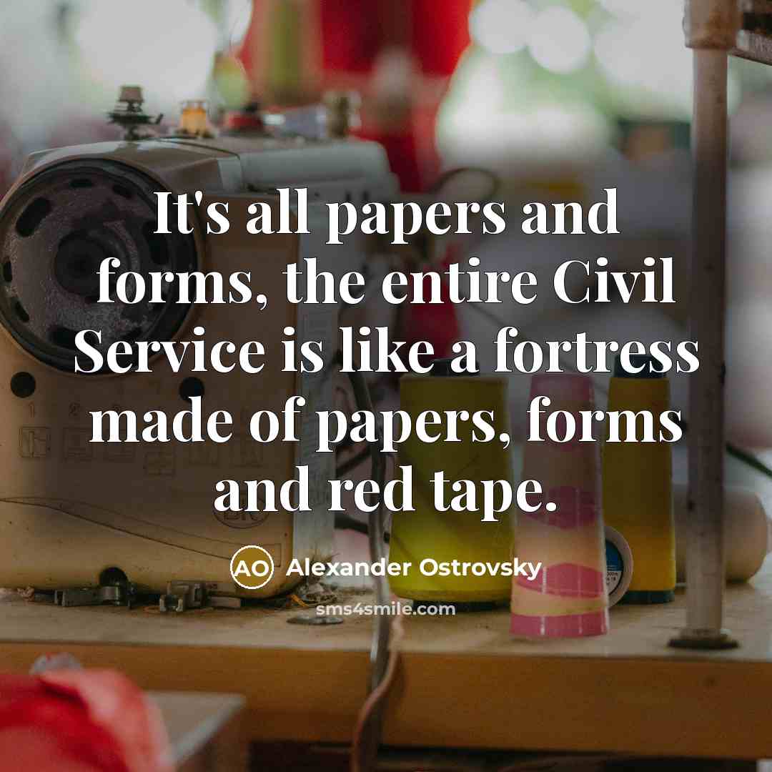 “It's all papers and forms, the entire Civil Service is…” quote by Alexander Ostrovsky