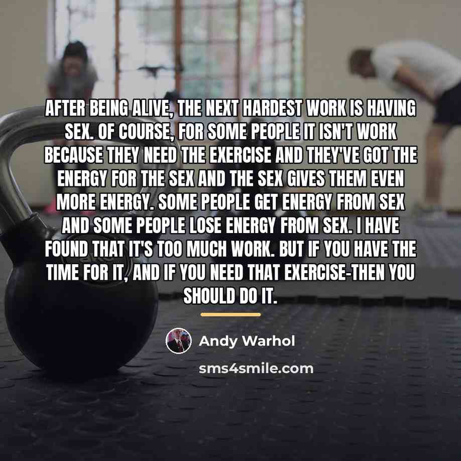 “After being alive, the next hardest work is having sex.…” quote by Andy Warhol