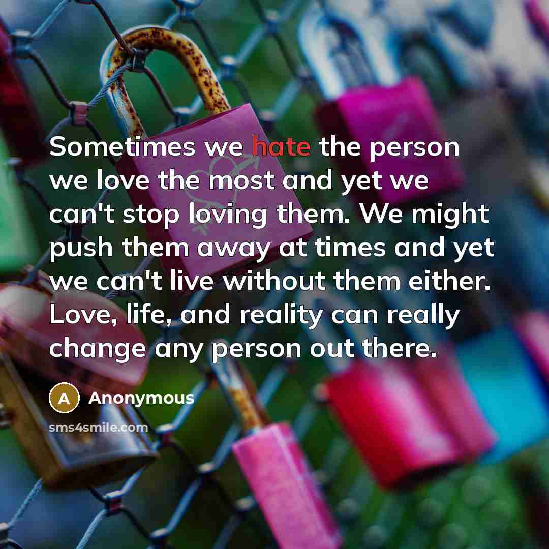 “Sometimes we hate the person we love the most and…” quote by Anonymous