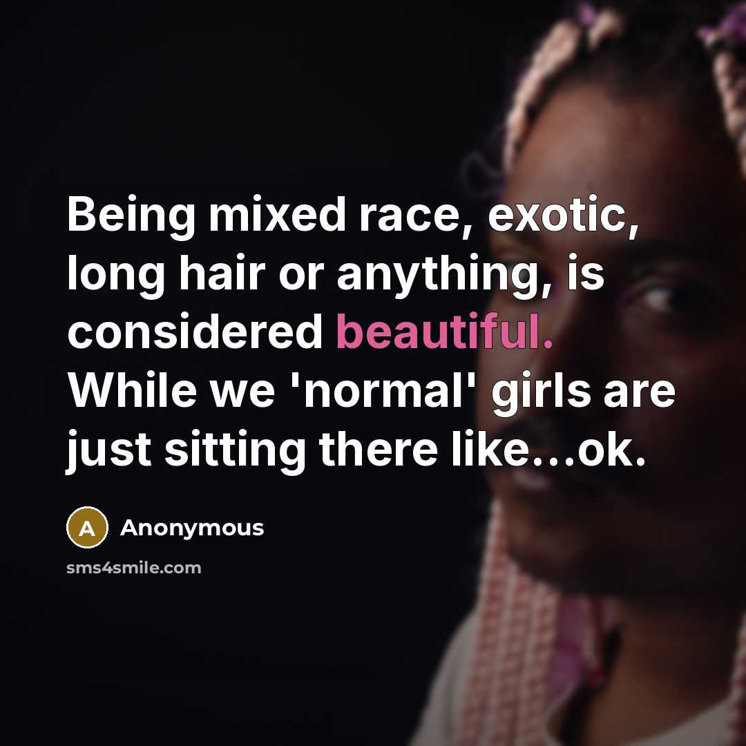 “Being mixed race, exotic, long hair or anything, is considered…” quote by Anonymous