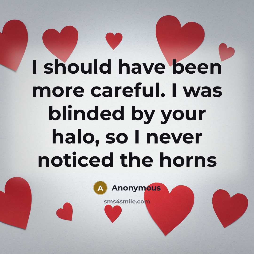 “I should have been more careful. I was blinded by…” quote by Anonymous