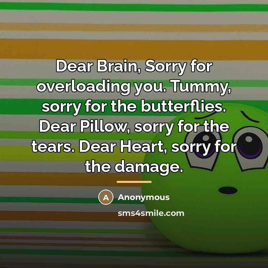 “Dear Brain, Sorry for overloading you. Tummy, sorry for the…” quote by Anonymous