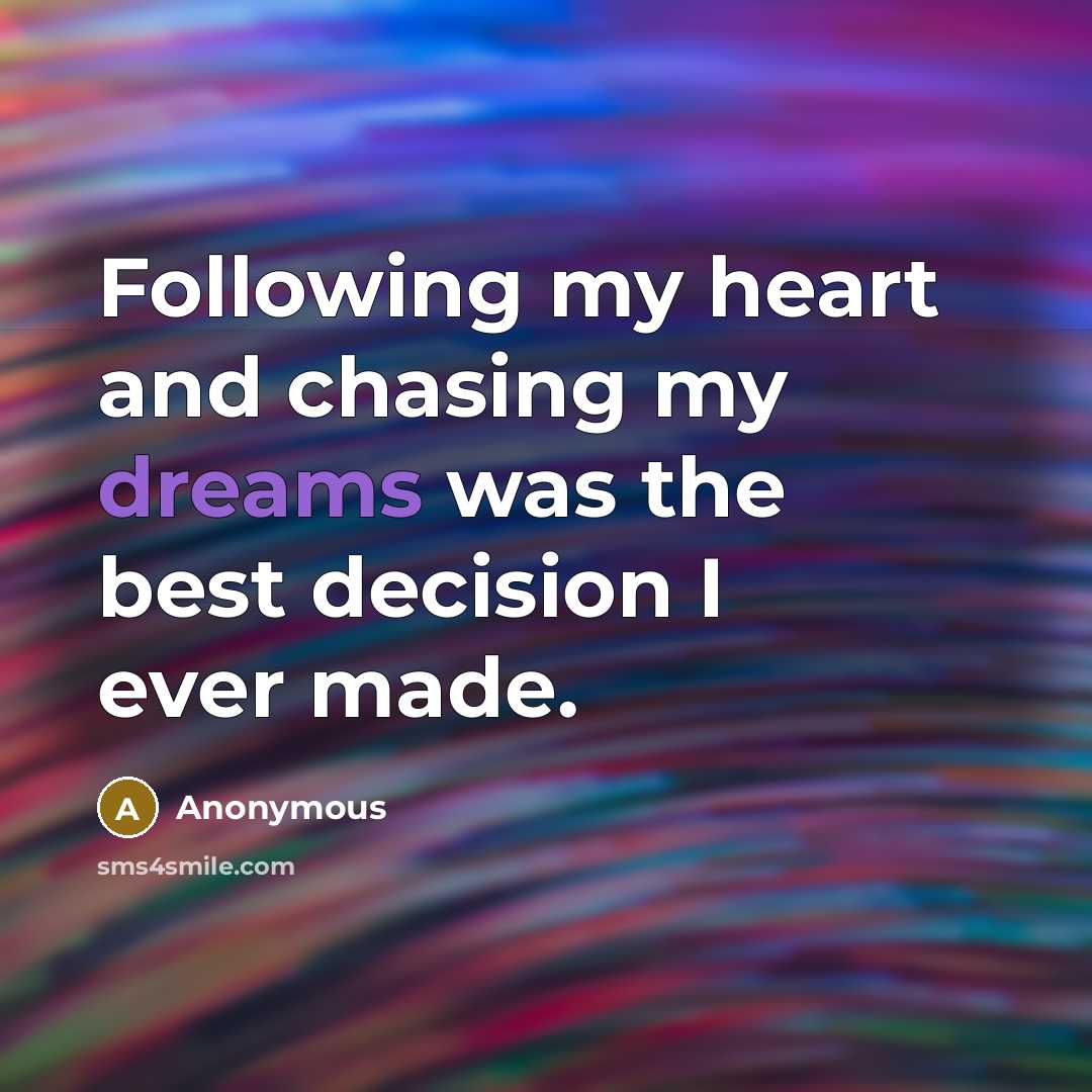“Following my heart and chasing my dreams was the best…” quote by Anonymous