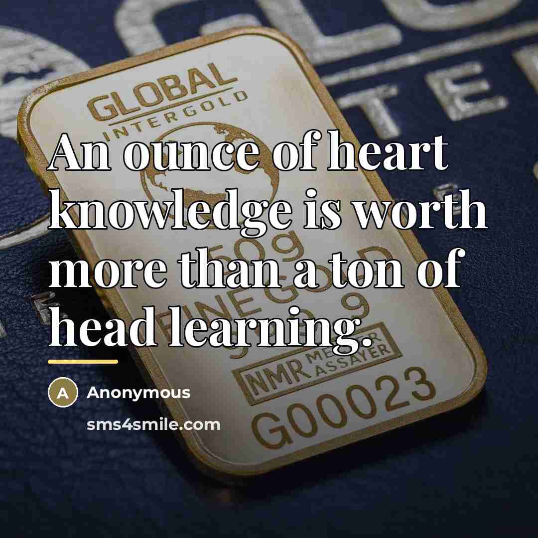 “An ounce of heart knowledge is worth more than a…” quote by Anonymous