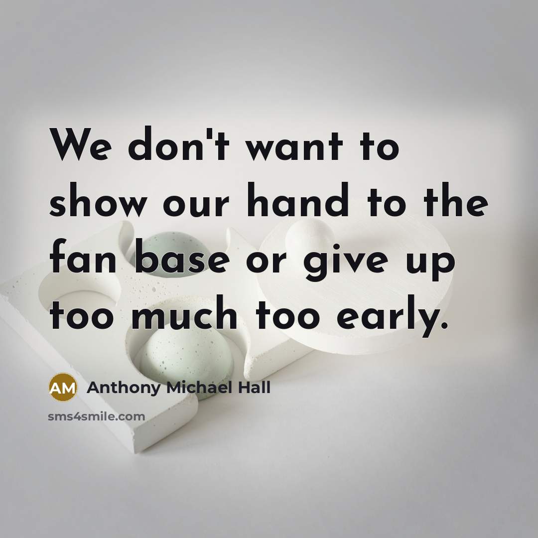 “We don't want to show our hand to the fan…” quote by Anthony Michael Hall